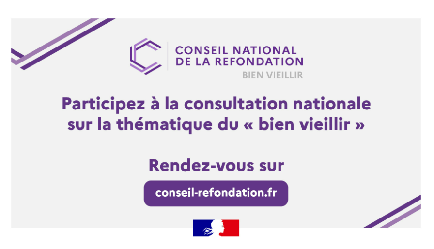 Participez à la consultation nationale sur la thématique du « bien vieillir ». Rendez-vous sur conseil-refondation.fr